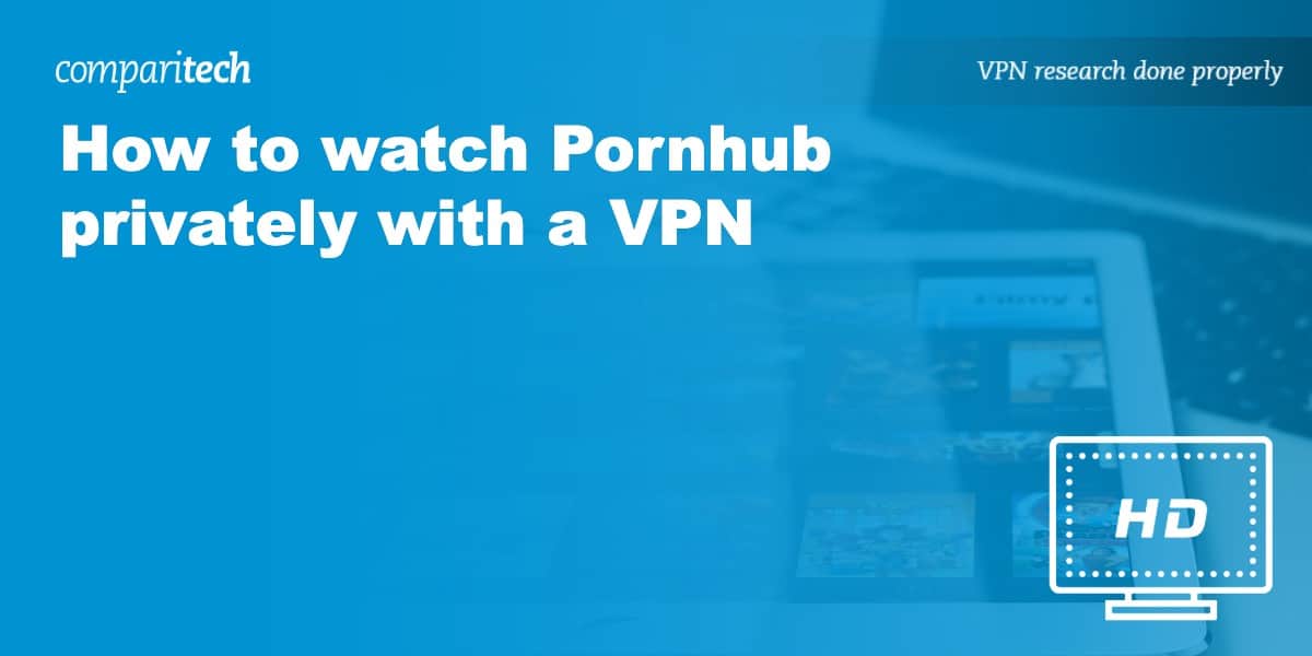 How To Watch Pornhub Privately Online With A Vpn